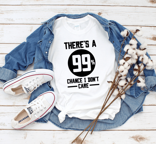 99% Chance I Don't Care T-Shirt