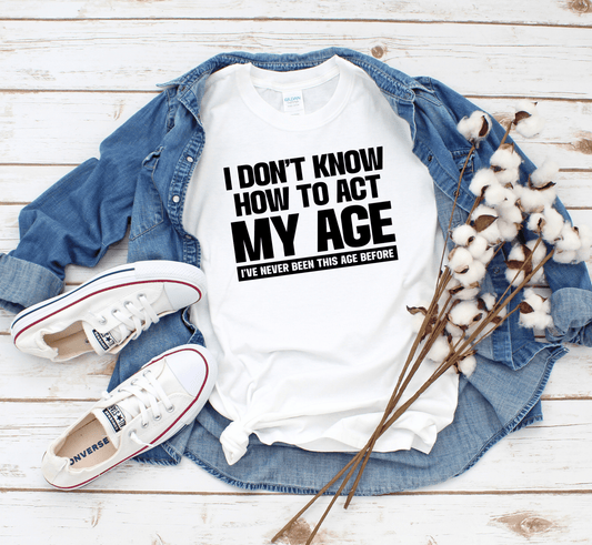 Don't Know How to Act My Age T-Shirt