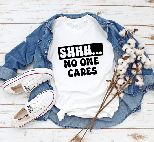 Shhh... No One Cares T-Shirt