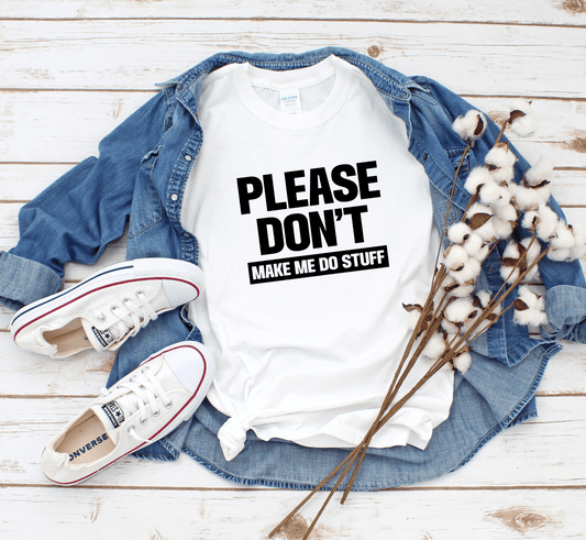 Please Don't Make Me Do Stuff T-Shirt