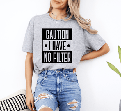 T-Shirt Caution I Have No Filter T-Shirt