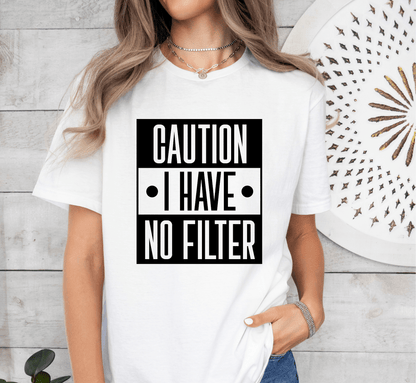 T-Shirt Caution I Have No Filter T-Shirt