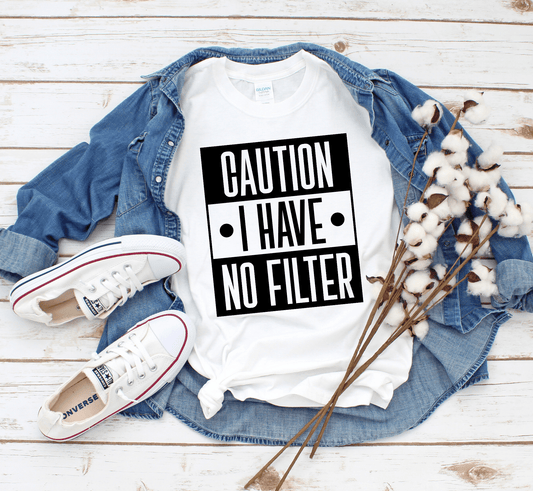 T-Shirt Caution I Have No Filter T-Shirt