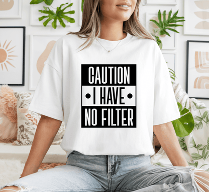 T-Shirt Caution I Have No Filter T-Shirt