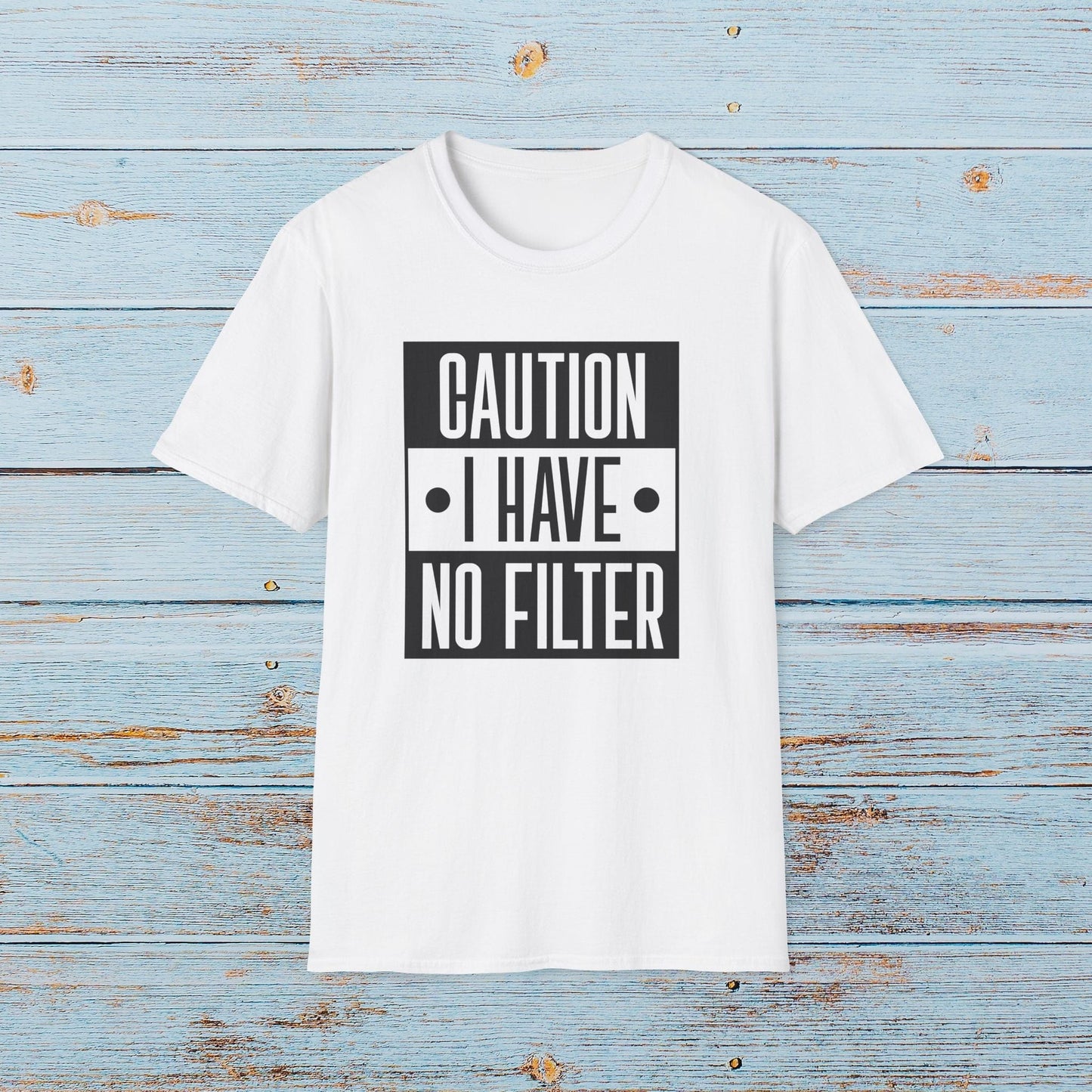 T-Shirt Caution I Have No Filter T-Shirt