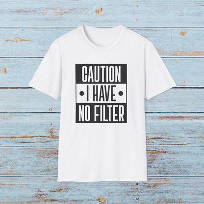 T-Shirt Caution I Have No Filter T-Shirt