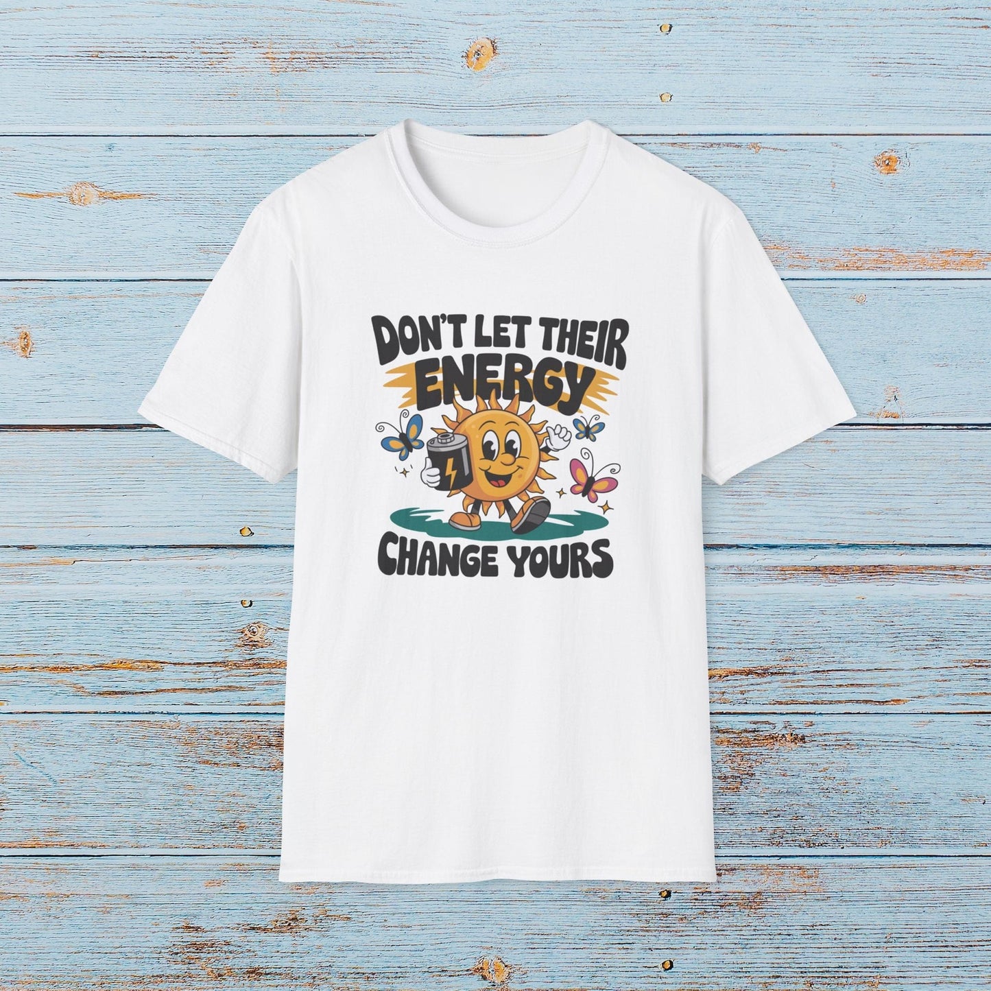 T-Shirt Don’t Let Their Energy Change Yours T-Shirt