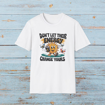 T-Shirt Don’t Let Their Energy Change Yours T-Shirt