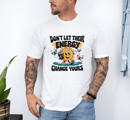 T-Shirt Don’t Let Their Energy Change Yours T-Shirt